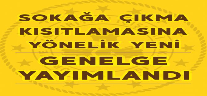 Sokağa Çıkma Kısıtlamasıyla İlgili Yeni Genelge